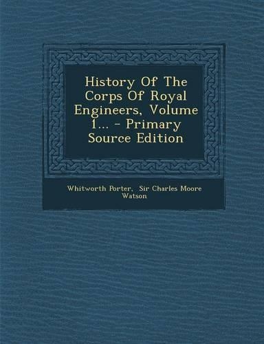 History of the Corps of Royal Engineers, Volume 1...