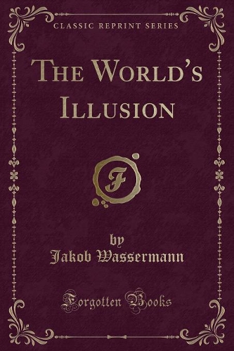 The World's Illusion (Classic Reprint)