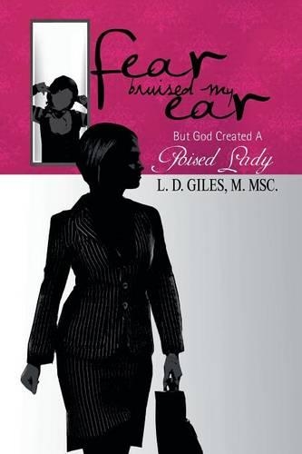 Fear Bruised My Ear: But God Created a Poised Lady(English)
