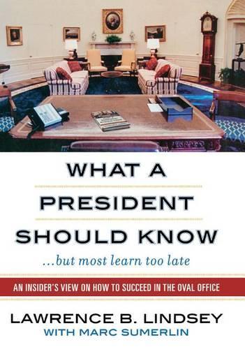 What a President Should Know: An Insider's View on How to Succeed in the Oval Office