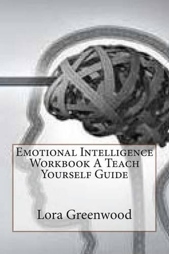 Emotional Intelligence Workbook a Teach Yourself Guide