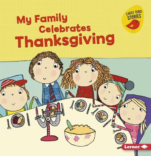 My Family Celebrates Thanksgiving: (Holiday Time (Early Bird Stories ))