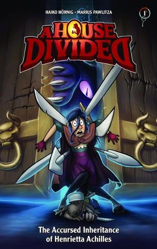 The Accursed Inheritance of Henrietta Achilles: Book 1(1 A House Divided)