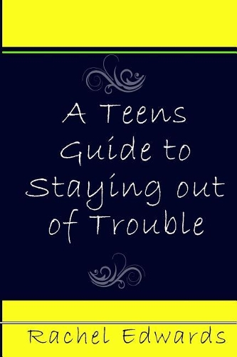 A Teens Guide to Staying out of Trouble: (English)