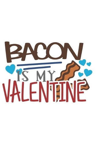 Bacon is My Valentine Funny Valentine Gift Notebook for Bacon Lovers
