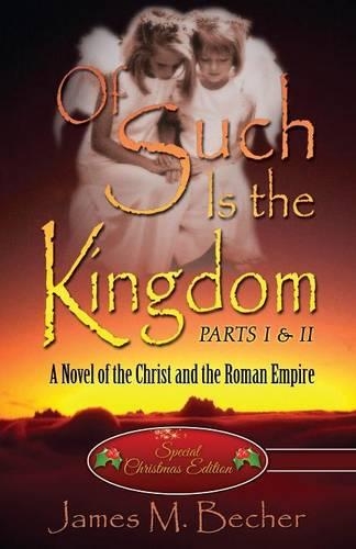 Of Such Is the Kingdom Parts I & II: A Novel of the Christ and the Roman Empire (Special Christmas Edition)(English)