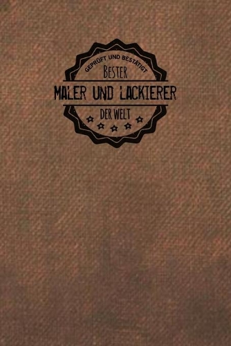 Geprüft und Bestätigt bester Maler und Lackierer der Welt: Notizbuch für den Mann, der in der Maler und Lackierung arbeitet - Geschenkidee - Geschenke - Geschenk