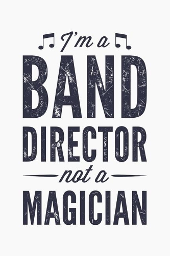 Im a Band Director Not a Magician: Guitar Lined Notebook, Journal, Organizer, Diary, Composition Notebook, Gifts for Guitarists and Music Lovers