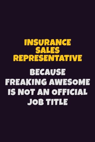 Insurance Sales Representative, Because Freaking Awesome Is Not An Official Job Title