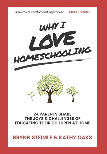Why I Love Homeschooling: 24 Parents Share the Joys & Challenges of Educating Their Children at Home(1 Why I Love Homeschooling)