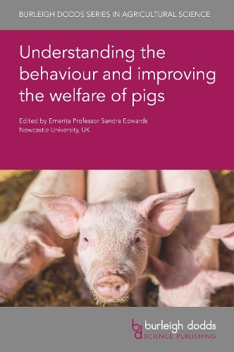 Understanding the Behaviour and Improving the Welfare of Pigs: (96 Burleigh Dodds Series in Agricultural Science)