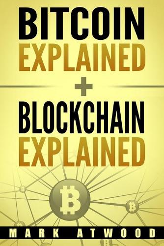 Bitcoin Explained + Blockchain Explained: (Two Books In One)(1 Blockchain Technology Explained)
