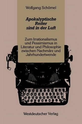 Apokalyptische Reiter sind in der Luft: Zum Irrationalismus und Pessimismus in Literatur und Philosophie zwischen Nachmärz und Jahrhundertwende(German)