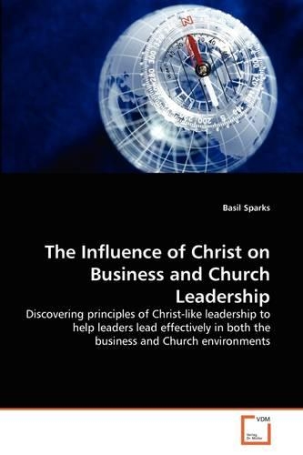 The Influence of Christ on Business and Church Leadership: (English)