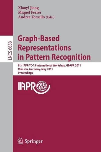 Graph-Based Representations in Pattern Recognition: 8th IAPR-TC-15 International Workshop, GbRPR 2011, Münster, Germany, May 18-20, 2011, Proceedings(Image Processing, Computer Vision, Pattern Recognition, and Graphics)