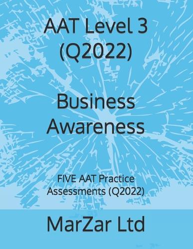 AAT Level 3 (Q2022) Business Awareness: FIVE AAT Practice Assessments (Q2022)(4 Aat Level 3 Q2022)