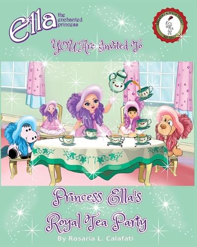 Princess Ella's Royal Tea Party: Ella The Enchanted Princess(Ella the Enchanted Princess)