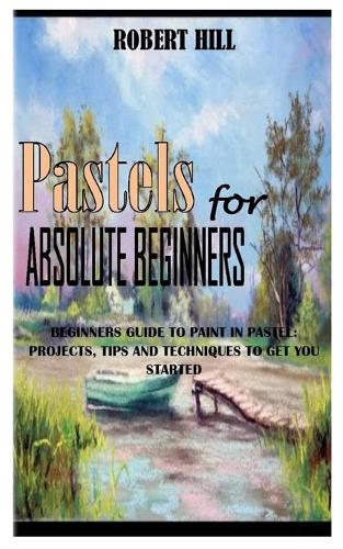 PASTELs FOR ABSOLUTE BEGINNERS