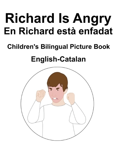 English-Catalan Richard Is Angry / En Richard està enfadat Children's Bilingual Picture Book