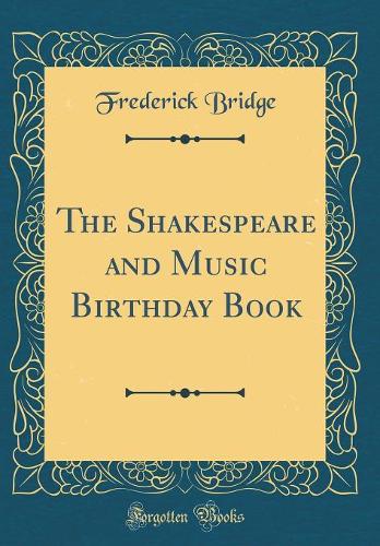 The Shakespeare and Music Birthday Book (Classic Reprint)