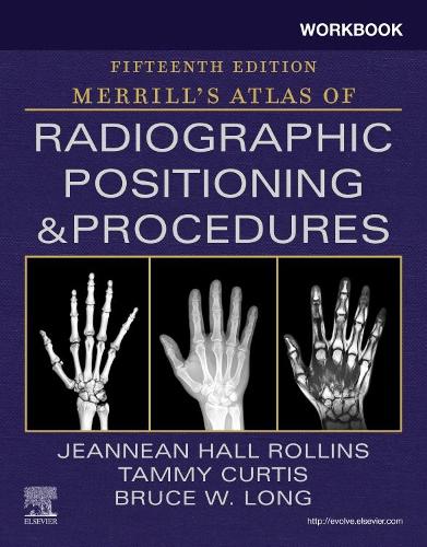Workbook for Merrill's Atlas of Radiographic Positioning and Procedures E-Book: Workbook for Merrill's Atlas of Radiographic Positioning and Procedures E-Book