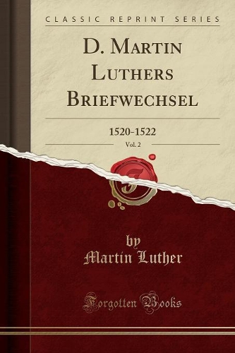 D. Martin Luthers Briefwechsel, Vol. 2: 1520-1522 (Classic Reprint)