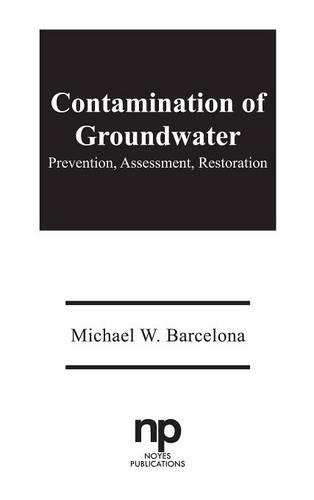Contamination of Groundwater: Prevention, Assessment, Restoration(Pollution Technology Review,)