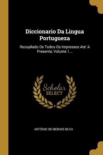 Diccionario Da Lingua Portugueza