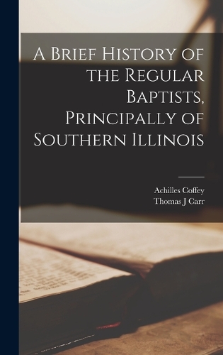 A Brief History of the Regular Baptists, Principally of Southern Illinois