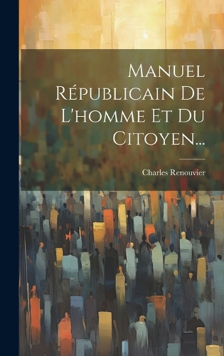 Manuel Républicain De L'homme Et Du Citoyen...