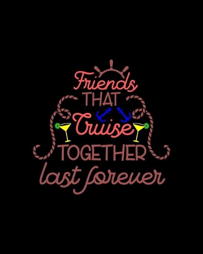 Friends that cruise together last forever