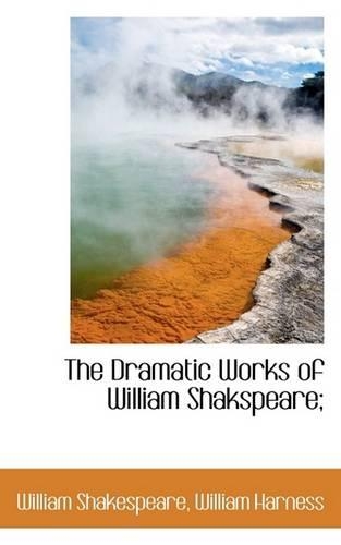 The Dramatic Works of William Shakspeare;