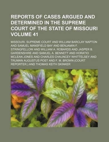 Reports of Cases Argued and Determined in the Supreme Court of the State of Missouri Volume 41