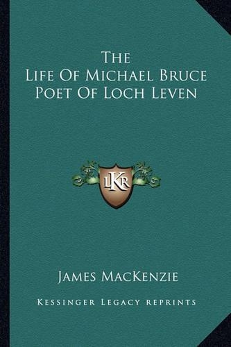 The Life Of Michael Bruce Poet Of Loch Leven