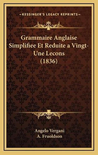 Grammaire Anglaise Simplifiee Et Reduite a Vingt-Une Lecons (1836)