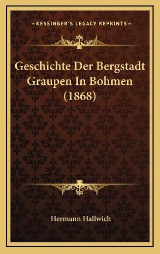 Geschichte Der Bergstadt Graupen In Bohmen (1868)