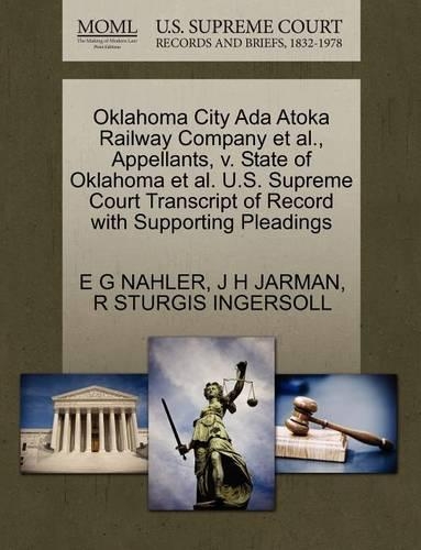 Oklahoma City ADA Atoka Railway Company et al., Appellants, V. State of Oklahoma et al. U.S. Supreme Court Transcript of Record with Supporting Pleadings