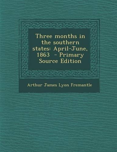 Three Months in the Southern States: April-June, 1863 - Primary Source Edition