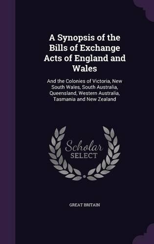 A Synopsis of the Bills of Exchange Acts of England and Wales