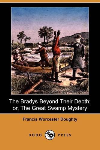 The Bradys Beyond Their Depth; Or, the Great Swamp Mystery (Dodo Press): (English)