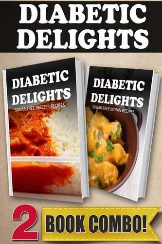 Sugar-Free Freezer Recipes and Sugar-Free Indian Recipes: 2 Book Combo