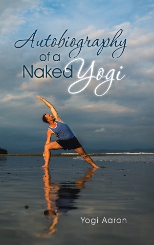 Autobiography of a Naked Yogi: (English)