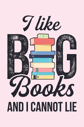 I Like Big Books And I Cannot Lie