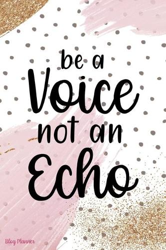 Be A Voice Not An Echo