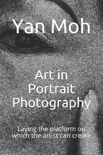 Art in Portrait Photography: Laying the platform on which the artist can create(1 Art in Photography)