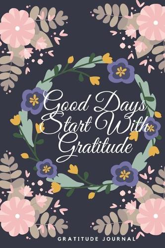 Good Days Start With Gratitude