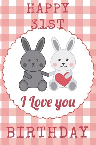 Happy 31st I Love You Birthday: 31st Birthday Gift / Journal I Love You / Notebook / Unique Birthday Card Alternative Quote