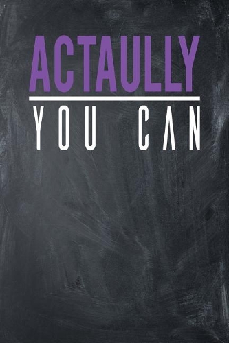 Actually You Can: Cute Motivational Notebook Lined Journal 6x9 Journal 108 Pages, Cute and Funny Inspirational Quote