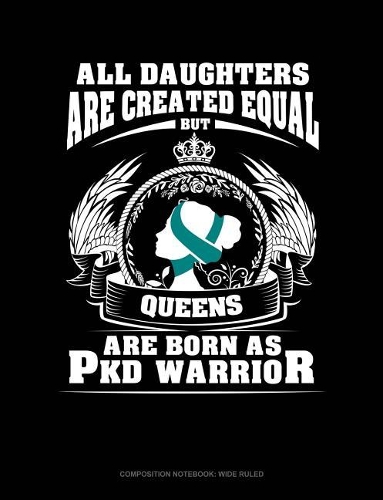 All Daughters Are Created Equal But Queens Are Born as Pkd Warrior