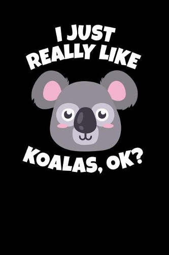 I Just Really Like Koalas, Ok?